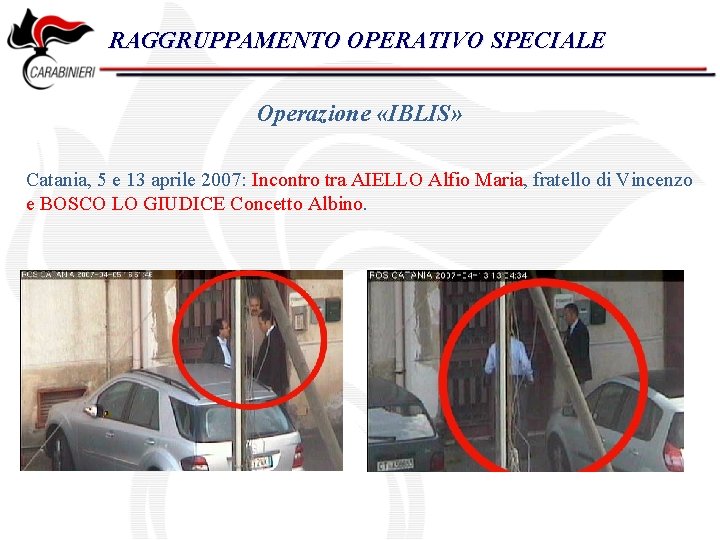 RAGGRUPPAMENTO OPERATIVO SPECIALE Operazione «IBLIS» Catania, 5 e 13 aprile 2007: Incontro tra AIELLO