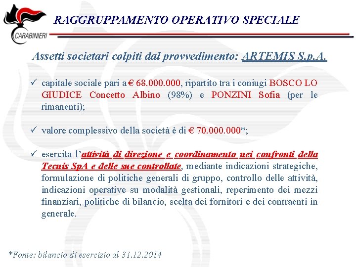 RAGGRUPPAMENTO OPERATIVO SPECIALE Assetti societari colpiti dal provvedimento: ARTEMIS S. p. A. ü capitale