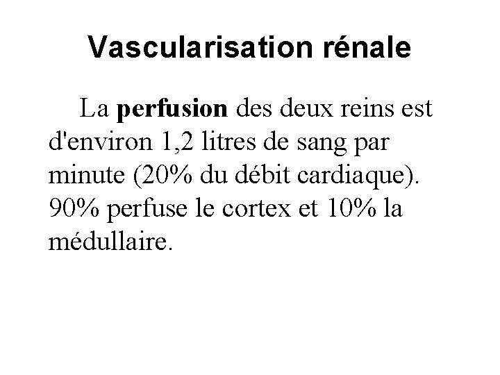 Vascularisation rénale La perfusion des deux reins est d'environ 1, 2 litres de sang