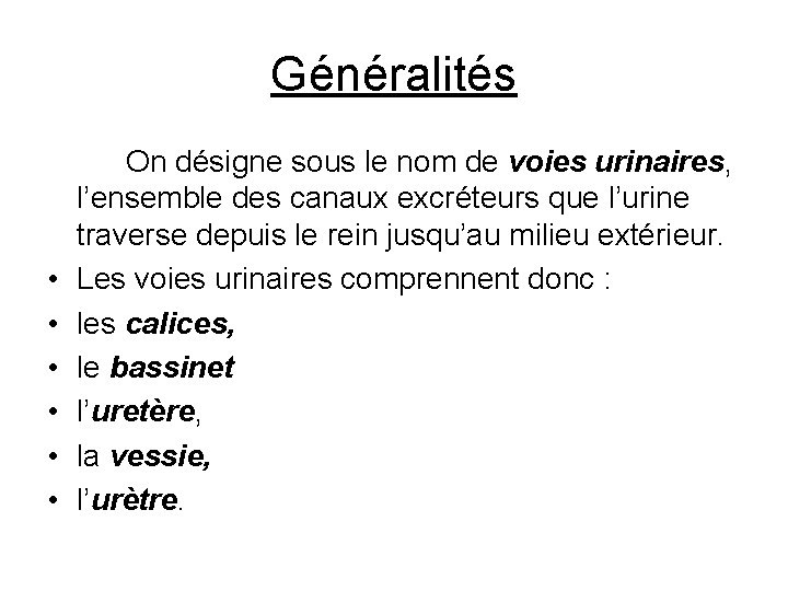 Généralités • • • On désigne sous le nom de voies urinaires, l’ensemble des