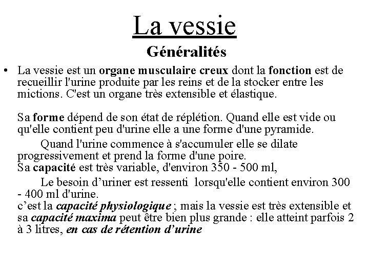 La vessie Généralités • La vessie est un organe musculaire creux dont la fonction