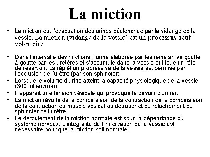 La miction • La miction est l’évacuation des urines déclenchée par la vidange de