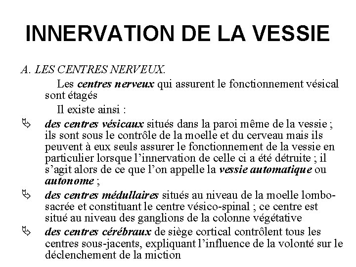 INNERVATION DE LA VESSIE A. LES CENTRES NERVEUX. Les centres nerveux qui assurent le