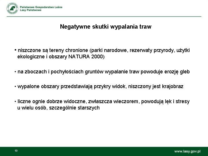 Negatywne skutki wypalania traw • niszczone są tereny chronione (parki narodowe, rezerwaty przyrody, użytki