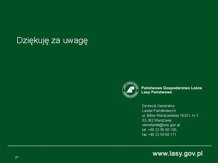 Dziękuję za uwagę Dyrekcja Generalna Lasów Państwowych ul. Bitwy Warszawskiej 1920 r. nr 3