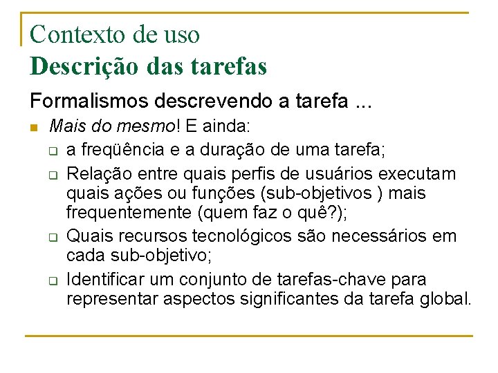 Contexto de uso Descrição das tarefas Formalismos descrevendo a tarefa. . . n Mais
