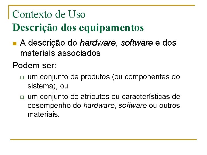 Contexto de Uso Descrição dos equipamentos A descrição do hardware, software e dos materiais