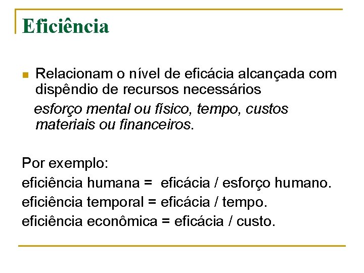 Eficiência n Relacionam o nível de eficácia alcançada com dispêndio de recursos necessários esforço