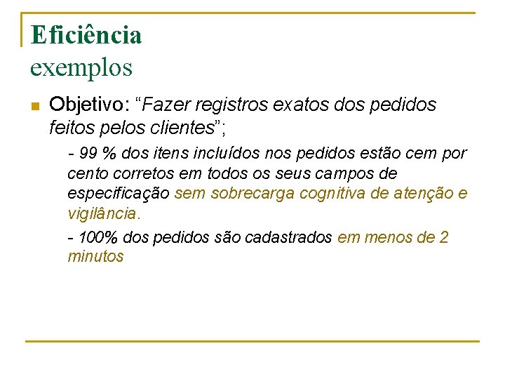 Eficiência exemplos n Objetivo: “Fazer registros exatos dos pedidos feitos pelos clientes”; - 99