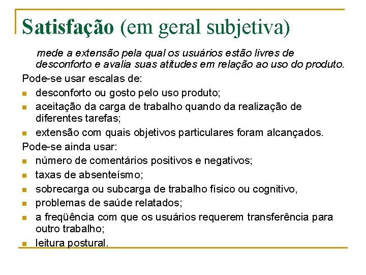 Satisfação (em geral subjetiva) mede a extensão pela qual os usuários estão livres de