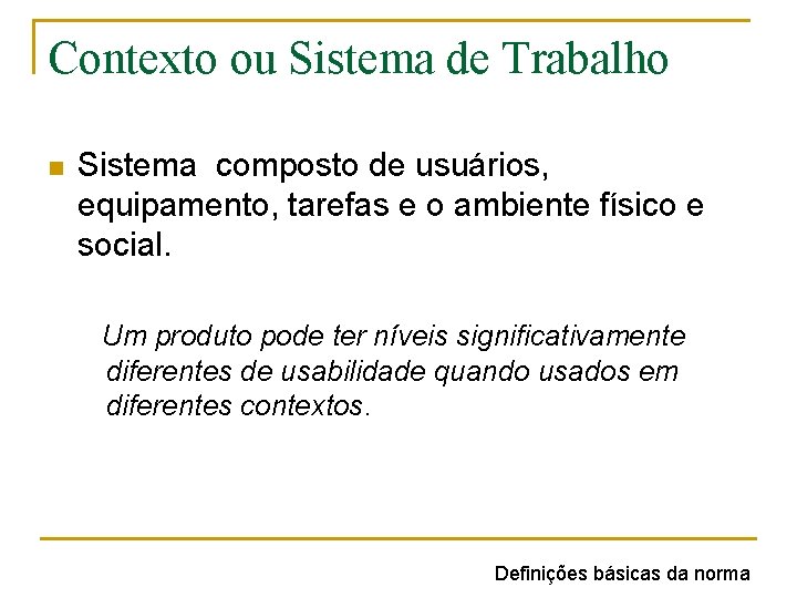 Contexto ou Sistema de Trabalho n Sistema composto de usuários, equipamento, tarefas e o