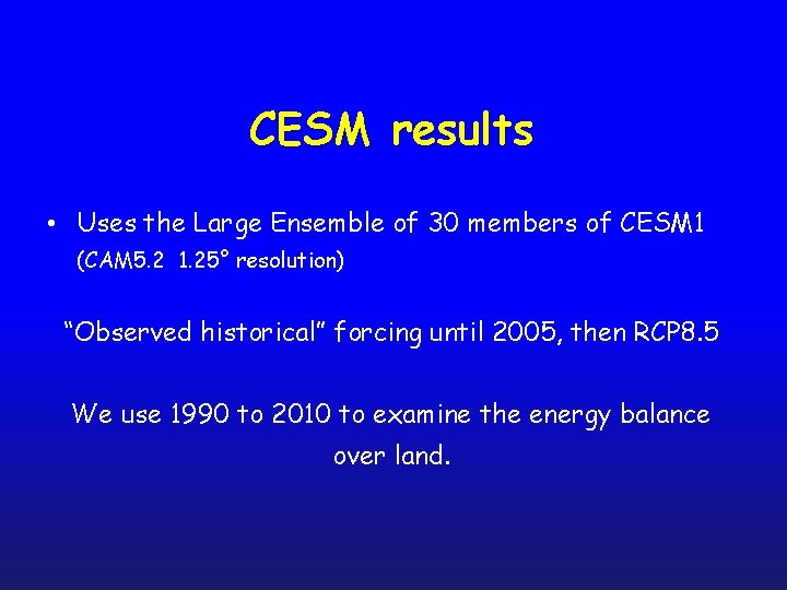 CESM results • Uses the Large Ensemble of 30 members of CESM 1 (CAM