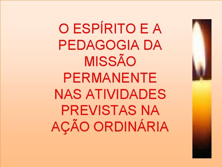 O ESPÍRITO E A PEDAGOGIA DA MISSÃO PERMANENTE NAS ATIVIDADES PREVISTAS NA AÇÃO ORDINÁRIA