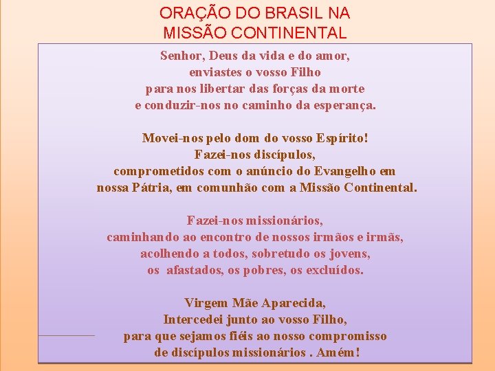 ORAÇÃO DO BRASIL NA MISSÃO CONTINENTAL Senhor, Deus da vida e do amor, enviastes