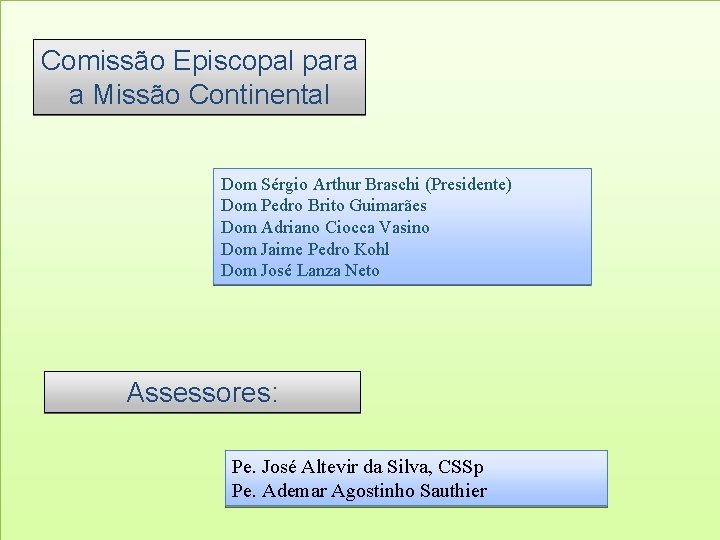 Comissão Episcopal para a Missão Continental Dom Sérgio Arthur Braschi (Presidente) Dom Pedro Brito