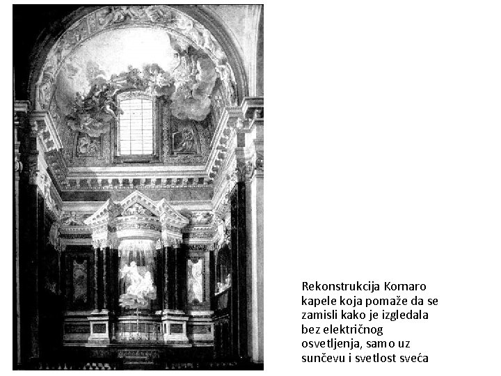 Rekonstrukcija Kornaro kapele koja pomaže da se zamisli kako je izgledala bez električnog osvetljenja,