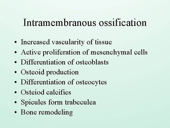 Intramembranous ossification • • Increased vascularity of tissue Active proliferation of mesenchymal cells Differentiation