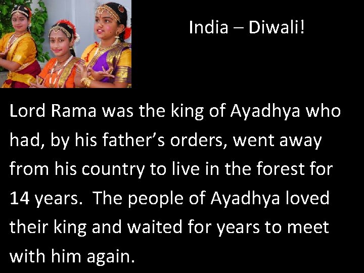 India – Diwali! Lord Rama was the king of Ayadhya who had, by his