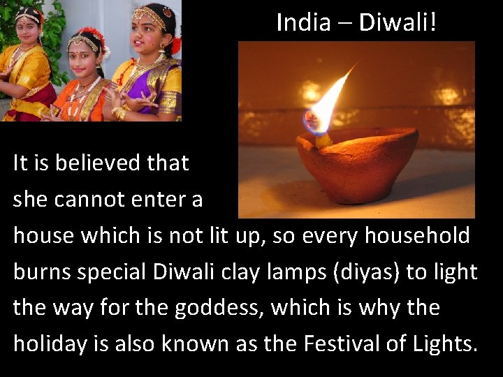 India – Diwali! It is believed that she cannot enter a house which is