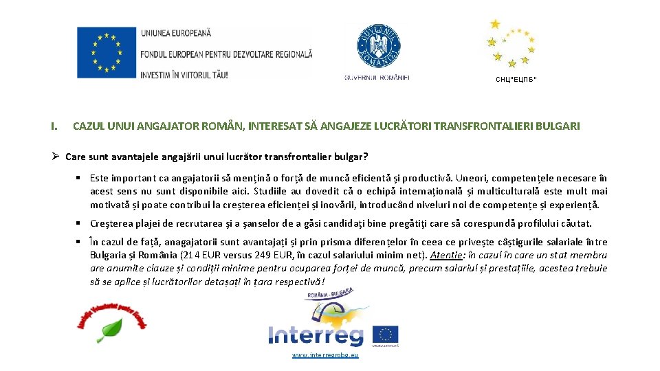 СНЦ“ЕЦПБ“ I. CAZUL UNUI ANGAJATOR ROM N, INTERESAT SĂ ANGAJEZE LUCRĂTORI TRANSFRONTALIERI BULGARI Ø
