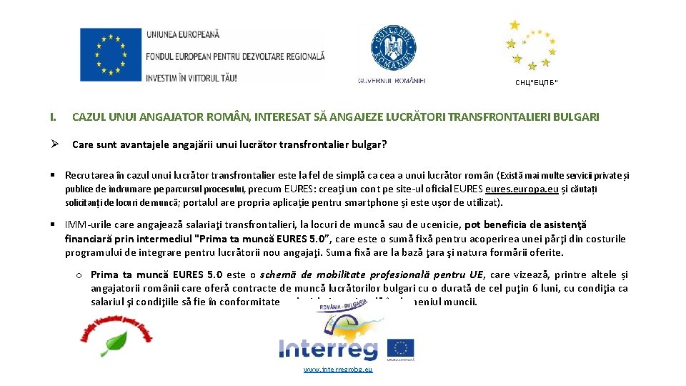 СНЦ“ЕЦПБ“ I. CAZUL UNUI ANGAJATOR ROM N, INTERESAT SĂ ANGAJEZE LUCRĂTORI TRANSFRONTALIERI BULGARI Ø