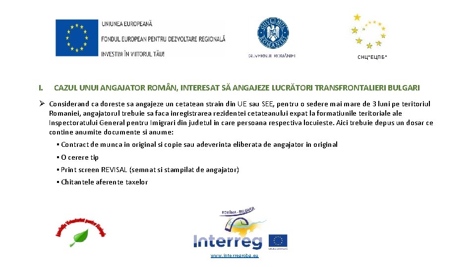 СНЦ“ЕЦПБ“ I. CAZUL UNUI ANGAJATOR ROM N, INTERESAT SĂ ANGAJEZE LUCRĂTORI TRANSFRONTALIERI BULGARI Ø
