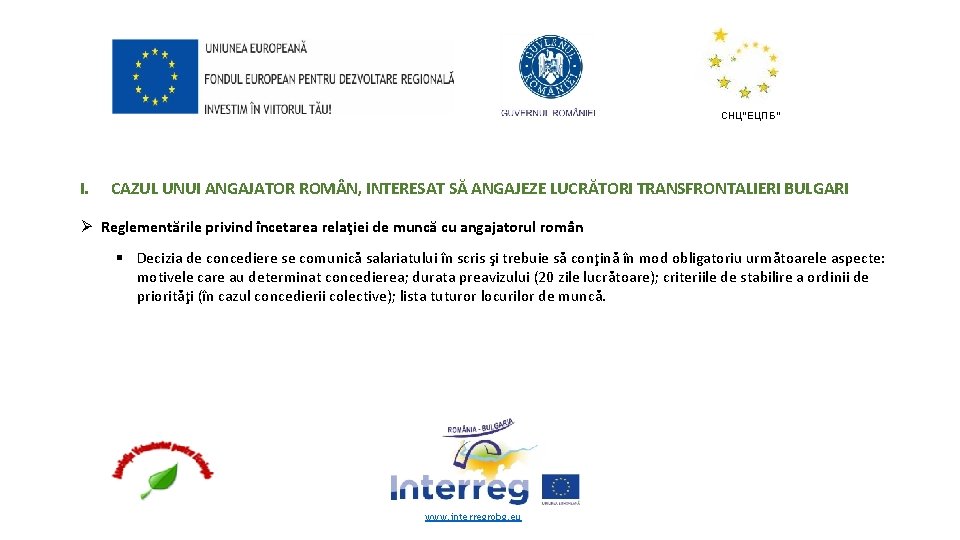 СНЦ“ЕЦПБ“ I. CAZUL UNUI ANGAJATOR ROM N, INTERESAT SĂ ANGAJEZE LUCRĂTORI TRANSFRONTALIERI BULGARI Ø