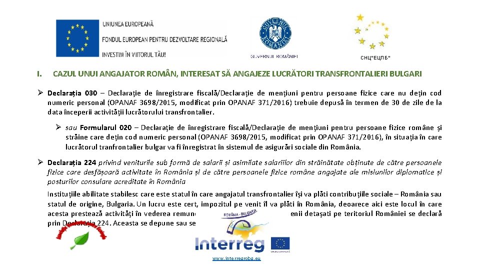 СНЦ“ЕЦПБ“ I. CAZUL UNUI ANGAJATOR ROM N, INTERESAT SĂ ANGAJEZE LUCRĂTORI TRANSFRONTALIERI BULGARI Ø