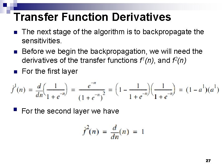 Transfer Function Derivatives n The next stage of the algorithm is to backpropagate the Transfer Function Derivatives n The next stage of the algorithm is to backpropagate the