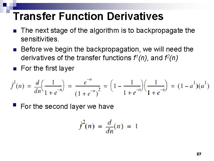 Transfer Function Derivatives n The next stage of the algorithm is to backpropagate the