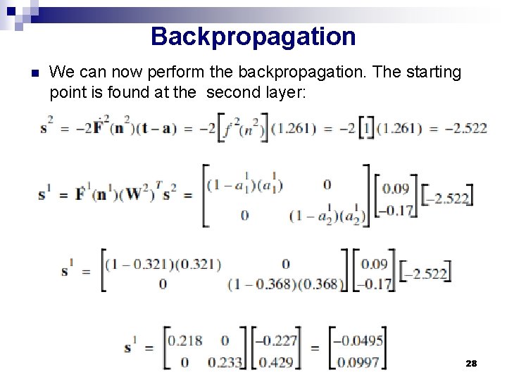 Backpropagation n We can now perform the backpropagation. The starting point is found at