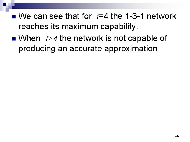 We can see that for i=4 the 1 -3 -1 network reaches its maximum We can see that for i=4 the 1 -3 -1 network reaches its maximum