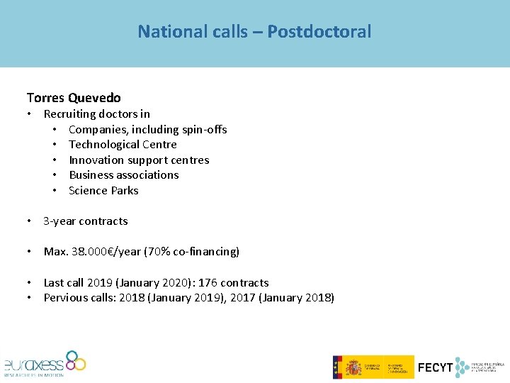 National calls – Postdoctoral Torres Quevedo • Recruiting doctors in • Companies, including spin-offs