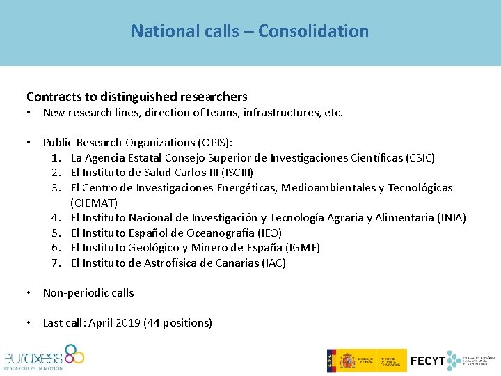 National calls – Consolidation Contracts to distinguished researchers • New research lines, direction of