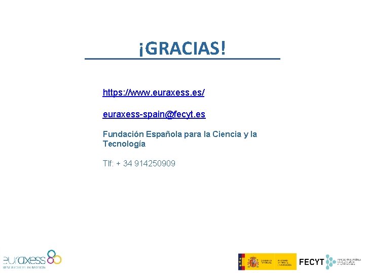 ¡GRACIAS! https: //www. euraxess. es/ euraxess-spain@fecyt. es Fundación Española para la Ciencia y la