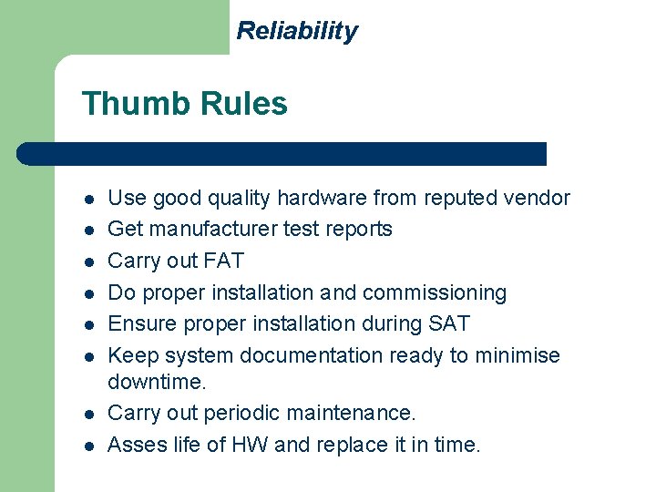 Reliability Thumb Rules l l l l Use good quality hardware from reputed vendor