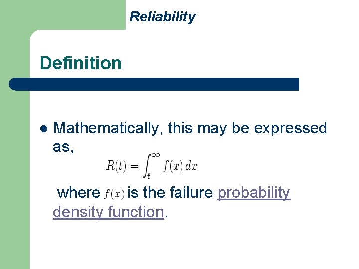 Reliability Definition l Mathematically, this may be expressed as, where is the failure probability