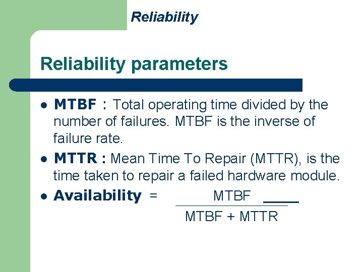 Reliability parameters l l l MTBF : Total operating time divided by the number