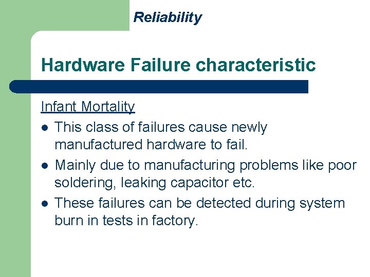 Reliability Hardware Failure characteristic Infant Mortality l This class of failures cause newly manufactured