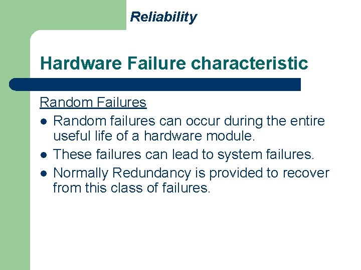 Reliability Hardware Failure characteristic Random Failures l Random failures can occur during the entire