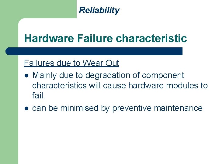 Reliability Hardware Failure characteristic Failures due to Wear Out l Mainly due to degradation