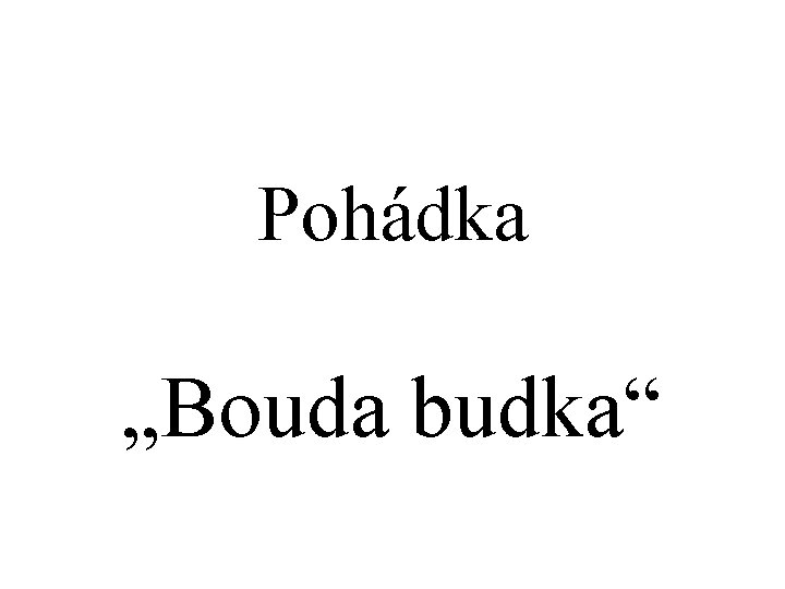 Pohádka „Bouda budka“ 