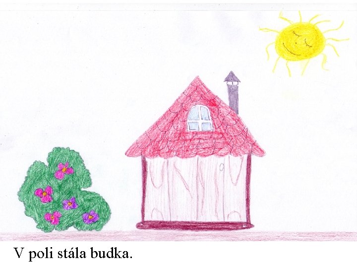 V poli stála budka. 