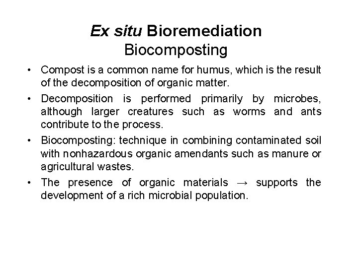 Ex situ Bioremediation Biocomposting • Compost is a common name for humus, which is