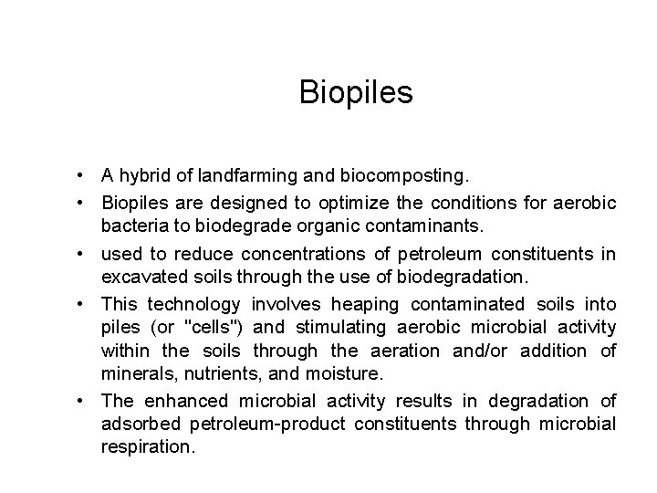 Biopiles • A hybrid of landfarming and biocomposting. • Biopiles are designed to optimize
