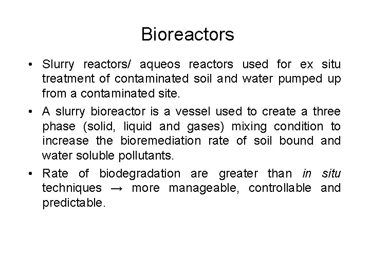 Bioreactors • Slurry reactors/ aqueos reactors used for ex situ treatment of contaminated soil