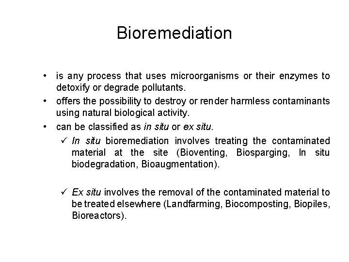 Bioremediation • is any process that uses microorganisms or their enzymes to detoxify or