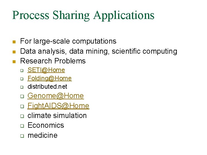 Process Sharing Applications n n n For large-scale computations Data analysis, data mining, scientific