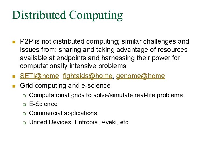 Distributed Computing n n n P 2 P is not distributed computing; similar challenges