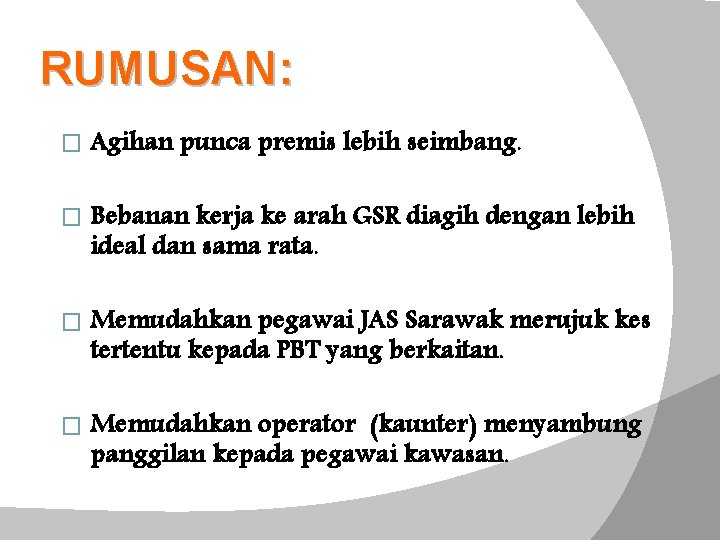 RUMUSAN: � Agihan punca premis lebih seimbang. � Bebanan kerja ke arah GSR diagih